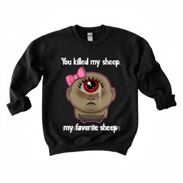 You Killed My Favorite Sheep Shirt You Killed My Favorite Sheep Shirt