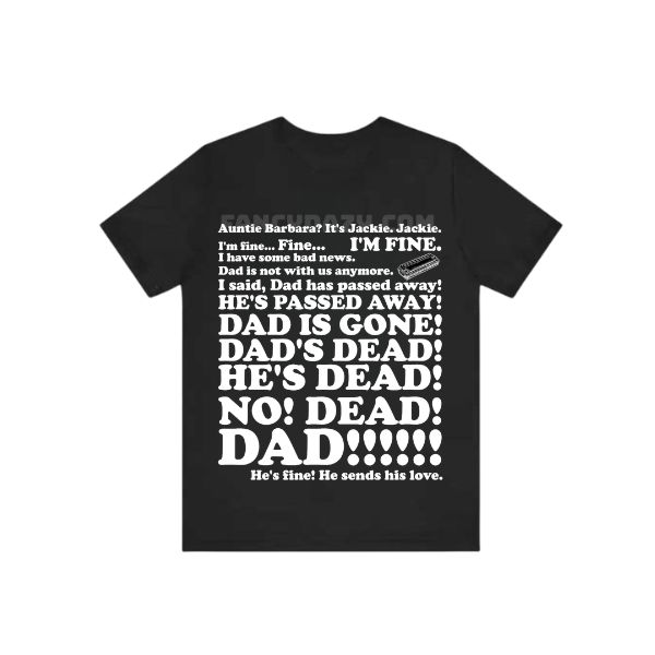 Dad’s Dead Plus, Auntie Barbara, Jackie Shirt Dad’s Dead Plus, Auntie Barbara, Jackie Shirt