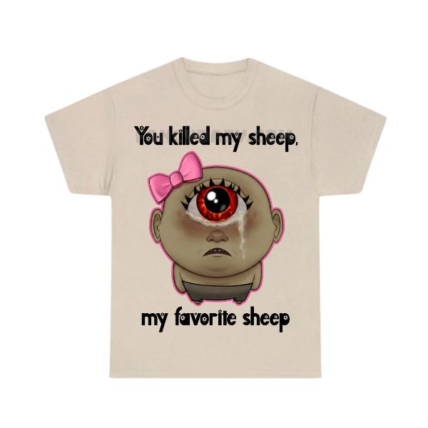 You Killed My Favorite Sheep Shirt You Killed My Favorite Sheep Shirt