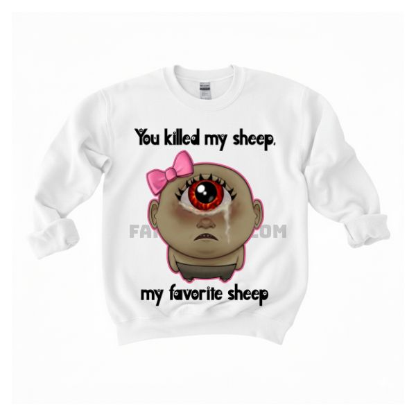 You Killed My Favorite Sheep Shirt You Killed My Favorite Sheep Shirt