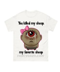 You Killed My Favorite Sheep Shirt