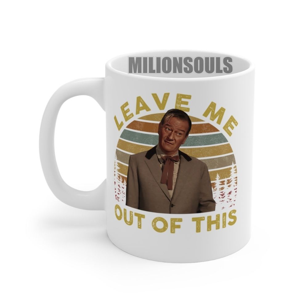 McLintock Leave Me Out Of This Mug McLintock Leave Me Out Of This Mug