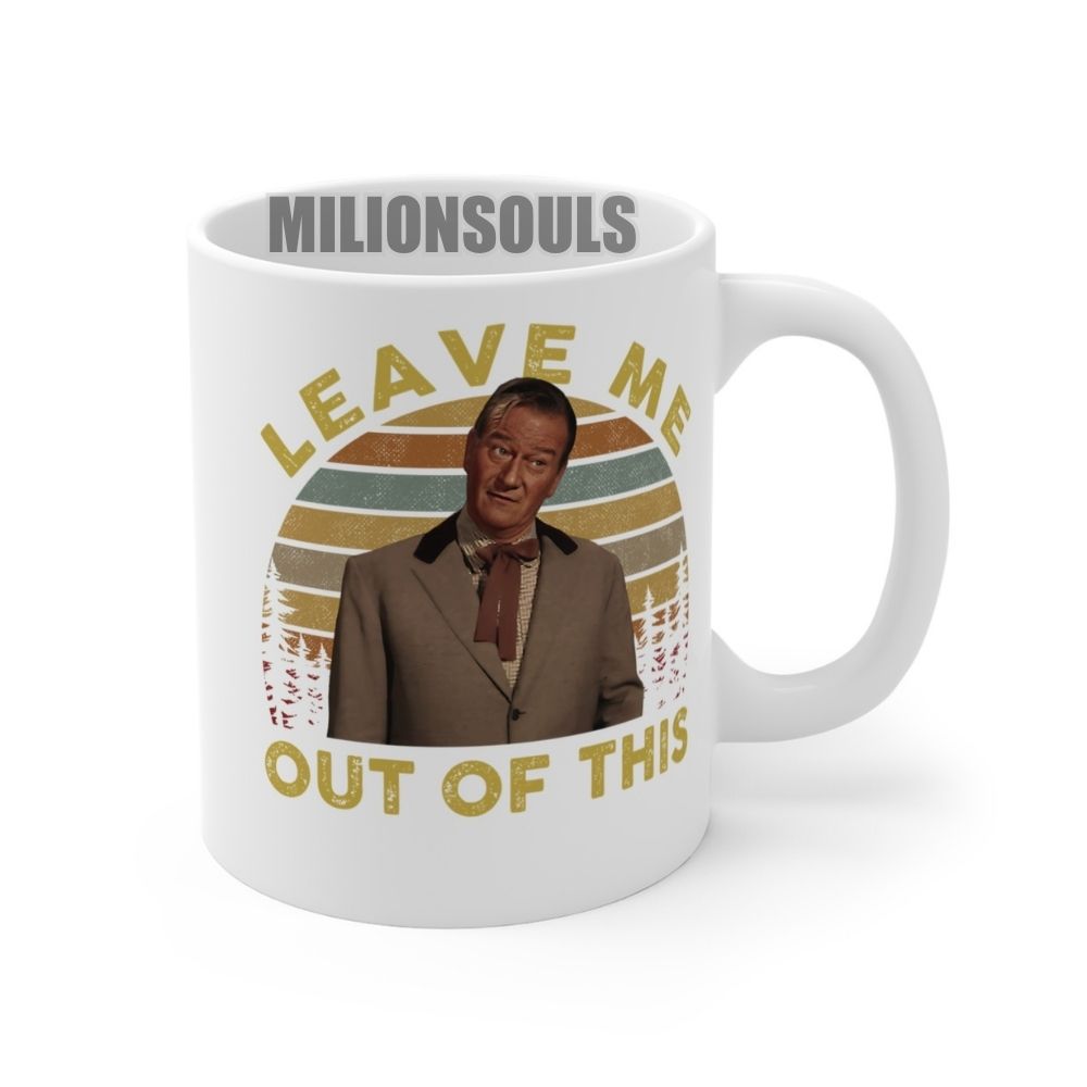 McLintock Leave Me Out Of This Mug McLintock Leave Me Out Of This Mug