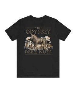 EPIC The Musical You Odyssey Deez Nuts Shirt